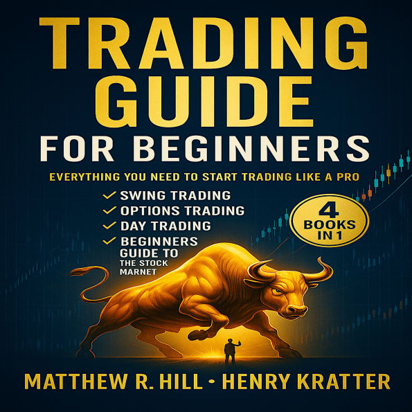 TRADING GUIDE FOR BEGINNERS: THIS BOOK INCLUDES: SWING TRADING STRATEGIES, OPTIONS TRADING FOR BEGINNERS, DAY TRADING FOR BEGINNERS, BEGINNERS GUIDE TO THE STOCK MARKET
