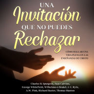 Una Invitación Que No Puedes Rechazar: Cómo Hallar Una Vida Plena En Las Enseñanzas De Cristo