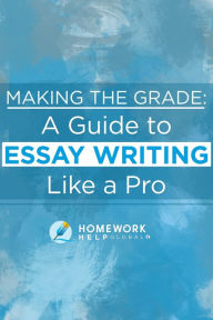 Making The Grade: A Guide to Essay Writing Like a Pro