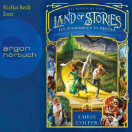 Ein Königreich in Gefahr - Land of Stories, Band 4 (ungekürzt)