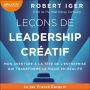 Leçons de leadership créatif: Mon aventure à la tête de l'entreprise qui transforme la magie en réalité / The Ride of a Lifetime: Lessons Learned from 15 Years as CEO of the Walt Disney Company