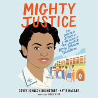 Mighty Justice (Young Readers' Edition): The Untold Story of Civil Rights Trailblazer Dovey Johnson Roundtree