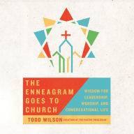 The Enneagram Goes to Church: Wisdom for Leadership, Worship, and Congregational Life