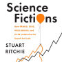 Science Fictions: How Fraud, Bias, Negligence, and Hype Undermine the Search for Truth