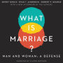 What Is Marriage?: Man and Woman: A Defense