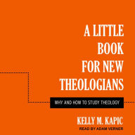 A Little Book for New Theologians: Why and How to Study Theology