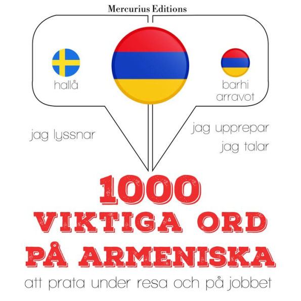 1000 viktiga ord på armeniska: Jeg lytter, jeg gentager, jeg taler: sprogmetode