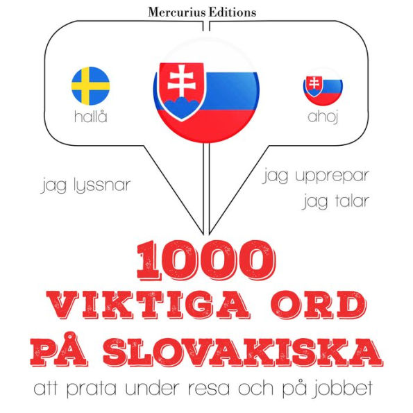 1000 viktiga ord på slovakiska: Jeg lytter, jeg gentager, jeg taler: sprogmetode