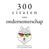 300 citaten voor ondernemerschap: Verzameling van de mooiste citaten