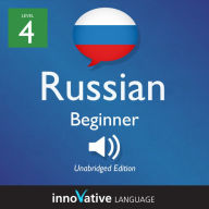 Learn Russian - Level 4: Beginner Russian, Volume 1: Lessons 1-25