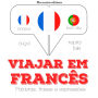 Viajar em francês: Ouça, repita, fale: método de aprendizagem de línguas