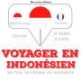 Voyager en indonésien: Ecoute, répète, parle : méthode de langue
