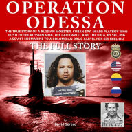 Operation Odessa: The true story of a Russian Mobster (Ludwig Fainberg a.k.a Tarzan), Cuban Spy, Miami Playboy, who hustled the Russian Mafia, the Cali Cartel, Pablo Escobar, and the D.E.A.