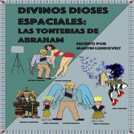 Divinos Dioses Espaciales: Las tonterias de Abraham