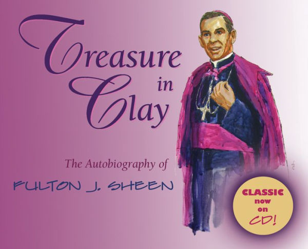 Treasure in Clay: The Autobiography of Fulton J. Sheen