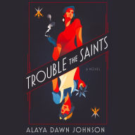 Trouble the Saints: A Novel