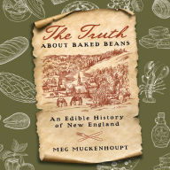 The Truth about Baked Beans: An Edible History of New England