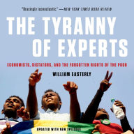 The Tyranny of Experts: Economists, Dictators, and the Forgotten Rights of the Poor