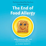 The End of Food Allergy: The Science-Based Plan That Turns Food into Medicine