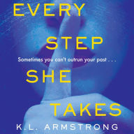 Every Step She Takes: Sometimes you can't outrun your past . . .