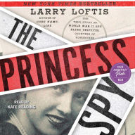 The Princess Spy: The True Story of World War II Spy Aline Griffith, Countess of Romanones