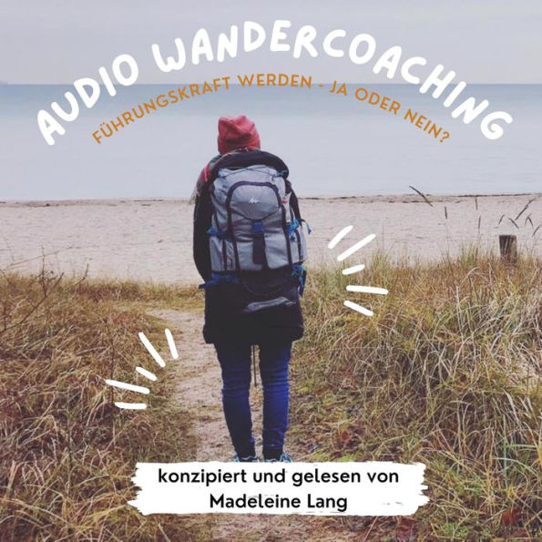 Entscheidungs-Coaching: Will ich Führungskraft werden?: Audio-Wandercoaching