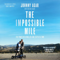 The Impossible Mile: The Power in Living Life One Step at a Time