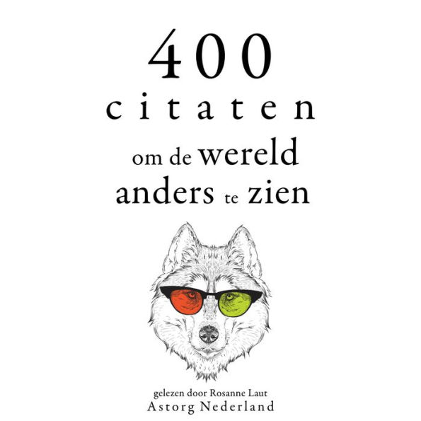 400 citaten om de wereld anders te zien: Verzameling van de mooiste citaten