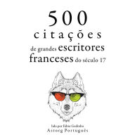 500 citações de grandes escritores franceses do século 17: Recolha as melhores citações