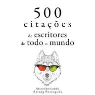 500 citações de escritores de todo o mundo: Recolha as melhores citações