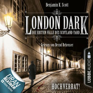 London Dark - Die ersten Fälle des Scotland Yard, Folge 8: Hochverrat! (Ungekürzt)