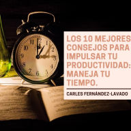 Los 10 mejores consejos para impulsar tu productividad: Maneja tu tiempo.