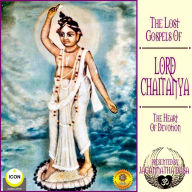 The Lost Gospels Of Lord Chaitanya