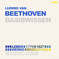 Ludwig van Beethoven (1770-1827) - Leben, Werk, Bedeutung - Basiswissen (Ungekürzt)