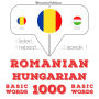 Maghiar¿ - români: 1000 de cuvinte de baz¿: I listen, I repeat, I speak : language learning course