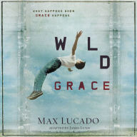 Wild Grace: What Happens When Grace Happens