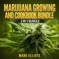 Marijuana Growing and CookBook Bundle: 2 in 1 Bundle, Marijuana Horticulture, Marijuana Cookbook: 2 in 1 Bundle