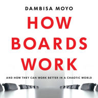 How Boards Work: And How They Can Work Better in a Chaotic World