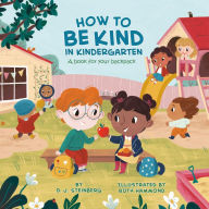 How to Be Kind in Kindergarten: A Book for Your Backpack