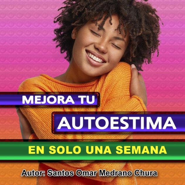 Mejora Tu Autoestima En Solo Una Semana By Sr Santos Omar Medrano