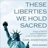 These Liberties We Hold Sacred: Essays on Faith and Citizenship in the 21st Century