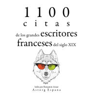 1100 citas de los grandes escritores franceses del siglo XIX: Colección las mejores citas