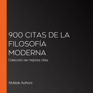 900 citas de la filosofía moderna: Colección las mejores citas