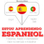 Estou aprendendo espanhol: Ouça, repita, fale: método de aprendizagem de línguas