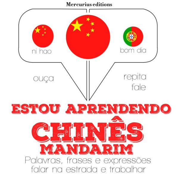 Estou aprendendo chinês - mandarim: Ouça, repita, fale: método de aprendizagem de línguas