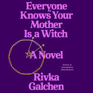 Everyone Knows Your Mother Is a Witch: A Novel