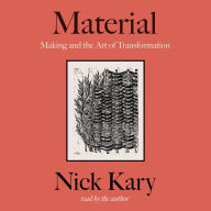 Material: Making and the Art of Transformation