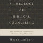 A Theology of Biblical Counseling: The Doctrinal Foundations of Counseling Ministry