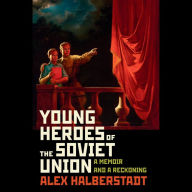 Young Heroes of the Soviet Union: A Memoir and a Reckoning