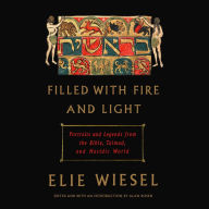 Filled with Fire and Light: Portraits and Legends from the Bible, Talmud, and Hasidic World